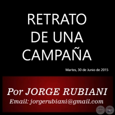 RETRATO DE UNA CAMPAA - Por JORGE RUBIANI - Martes, 30 de Junio de 2015